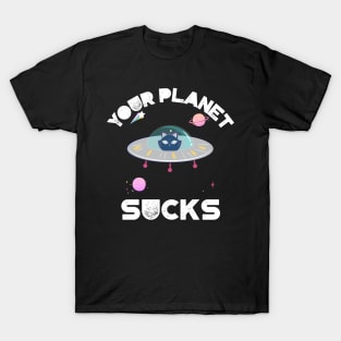 Your Planet Sucks T-Shirt